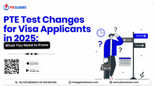 PTE Test Changes for Visa Applicants in 2025: What You Need to Know