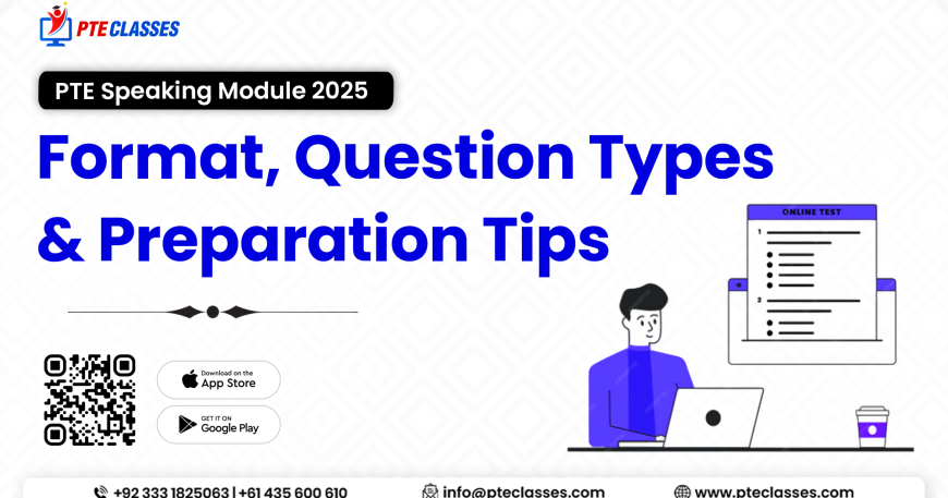 PTE Speaking Module 2025: Format, Question Types & Preparation Tips