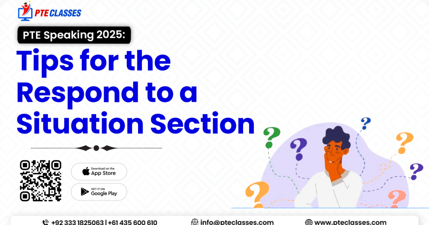 PTE Speaking 2025 Tips for the Respond to a Situation Section