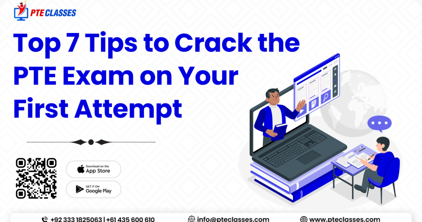 Top 7 Tips to Crack the PTE Exam on Your First Attempt