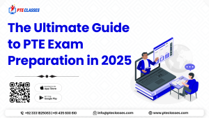 The Ultimate Guide to PTE Exam Preparation in 2025