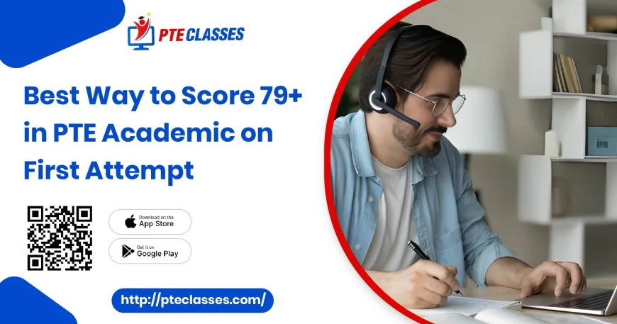 best way to score 79+ in PTE Academic