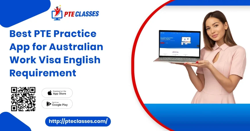 Best PTE Practice App for Australian Work Visa English Requirement